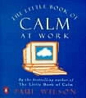 The Little Book of Calm at Work - Wilson, Paul
