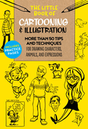 The Little Book of Cartooning & Illustration: More Than 50 Tips and Techniques for Drawing Characters, Animals, and Expressionsvolume 4