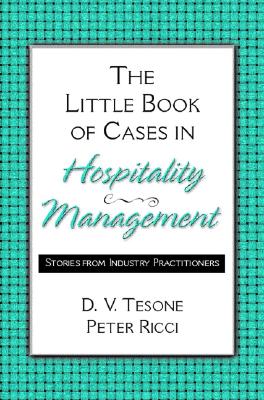 The Little Book of Cases in Hospitality Management: Stories from Industry Practitioners - Tesone, Dana V, and Ricci, Peter