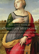 The Little Book of Christian Mysticism: Essential Wisdom of Saints, Seers, and Sages
