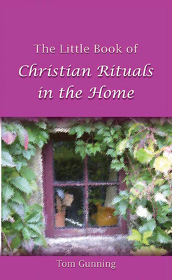 The Little Book of Christian Rituals in the Home - Gunning, Tom