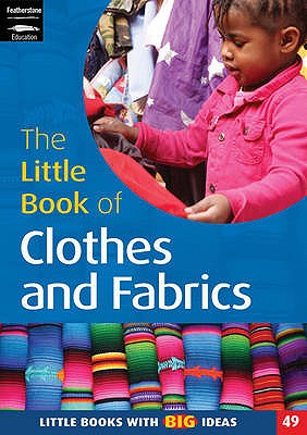 The Little Book of Clothes and Fabrics: Little Books with Big Ideas - White, Hilary