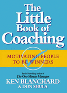 The Little Book of Coaching: Motivating People to be Winners - Blanchard, Kenneth H., Ph.D., and Shula, Don
