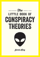 The Little Book of Conspiracy Theories: A Pocket Guide to the World's Greatest Mysteries