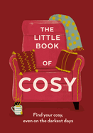 The Little Book of Cosy: Find Your Cosy, Even on the Darkest Days