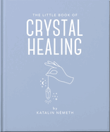 The Little Book of Crystal Healing