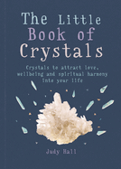 The Little Book of Crystals: Crystals to Attract Love, Wellbeing and Spiritual Harmony into Your Life