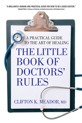 The Little Book of Doctors' Rules: A Practical Guide to the Art of Healing - Meador MD, Clifton K