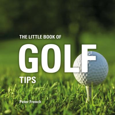 The Little Book of Golf Tips - French, Peter