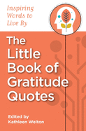 The Little Book of Gratitude Quotes: Inspiring Words to Live by
