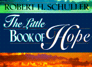 The Little Book of Hope - Schuller, Robert H, Dr.