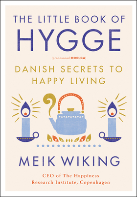 The Little Book of Hygge: Danish Secrets to Happy Living - Wiking, Meik