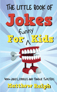 The Little Book Of Jokes For Funny Kids: 400+ Clean Kids Jokes, Knock Knock Jokes, Riddles and Tongue Twisters