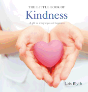 The Little Book of Kindness: A Gift to Bring Hope and Happiness