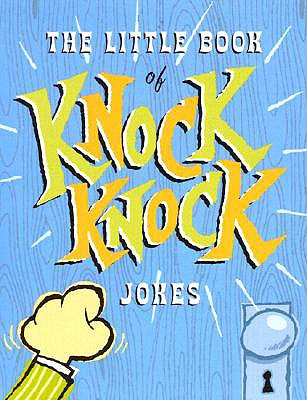 The Little Book of Knock Knock Jokes - Bayne, Katilyn Ruth (Editor)