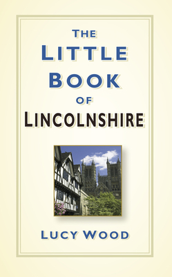 The Little Book of Lincolnshire - Wood, Lucy
