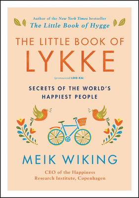 The Little Book of Lykke: Secrets of the World's Happiest People - Wiking, Meik