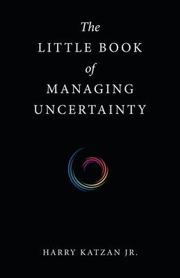 The Little Book of Managing Uncertainty - Katzan, Harry, Jr.