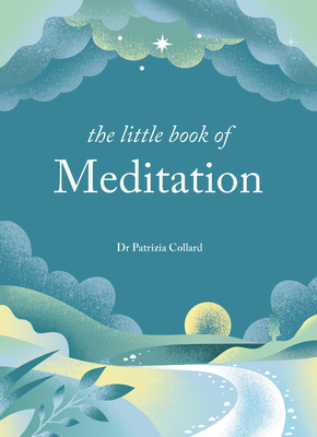 The Little Book of Meditation: 10 minutes a day to more relaxation, energy and creativity - Collard, Dr Patrizia