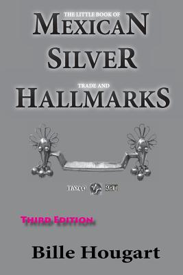 The Little Book of Mexican Silver Trade and Hallmarks - Hougart, MR Bille
