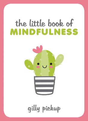 The Little Book of Mindfulness: Tips, Techniques and Quotes for a More Centred, Balanced You - Pickup, Gilly