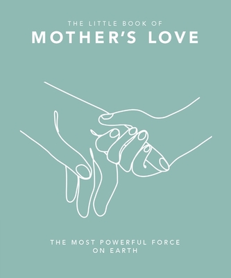 The Little Book of Mother's Love: The Most Powerful Force on Earth - Orange Hippo!