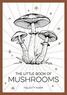 The Little Book of Mushrooms: An Introduction to the Wonderful World of Mushrooms