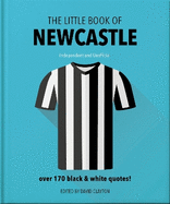 The Little Book of Newcastle United: Over 170 black & white quotes!
