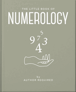 The Little Book of Numerology: Guide your life with the power of numbers