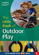 The Little Book of Outdoor Play: Little Books with Big Ideas