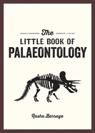 The Little Book of Palaeontology: The Pocket Guide to Our Fossilized Past