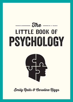 The Little Book of Psychology: An Introduction to the Key Psychologists and Theories You Need to Know - Riggs, Caroline, and Ralls, Emily