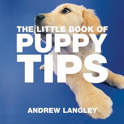 The Little Book of Puppy Tips - Langley, Andrew