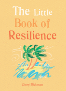 The Little Book of Resilience: Embracing life's challenges in simple steps