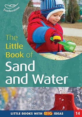 The Little Book of Sand and Water: Little Books with Big Ideas - Featherstone, Sally (Editor)