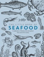 The Little Book of Seafood: A celebration of fabulous fish and seafood from across the country