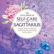 The Little Book of Self-Care for Sagittarius: Simple Ways to Refresh and Restore-According to the Stars