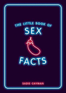 The Little Book of Sex Facts: Tantalizing Trivia to Blow Your Mind