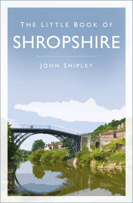 The Little Book of Shropshire - Shipley, John