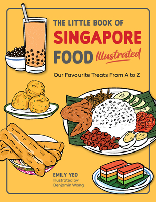 The Little Book of Singapore Food Illustrated: Our Favourite Treats from A to Z - Yeo, Emily