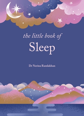 The Little Book of Sleep: The Art of Natural Sleep - Ramlakhan, Nerina, Dr.