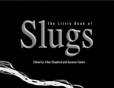 The Little Book of Slugs - Shepherd, Allan (Editor), and Galant, Suzanne (Editor)