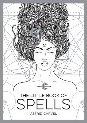 The Little Book of Spells: An Introduction to White Witchcraft - Carvel, Astrid