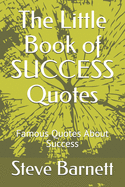 The Little Book of SUCCESS Quotes: Famous Quotes About Success