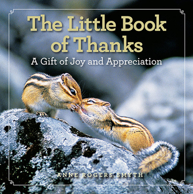 The Little Book of Thanks: A Gift of Joy and Appreciation - Rogers Smyth, Anne