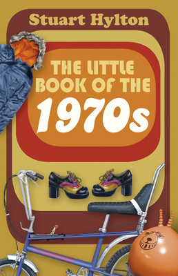 The Little Book of the 1970s - Hylton, Stuart