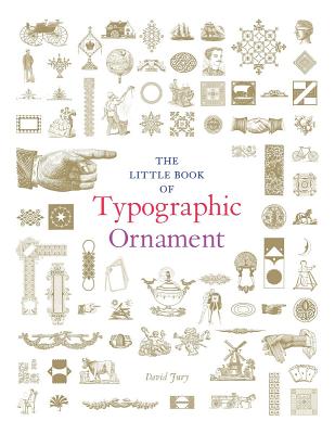 The Little Book of Typographic Ornament - Jury, David