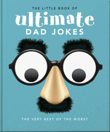 The Little Book of Ultimate Dad Jokes: The Very Best of the Worst