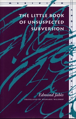The Little Book of Unsuspected Subversion - Jabs, Edmond, and Waldrop, Rosmarie (Translated by)