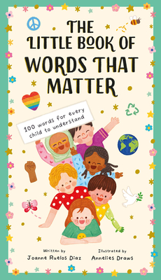 The Little Book of Words That Matter: 100 Words for Every Child to Understand - Ruelos Diaz, Joanne